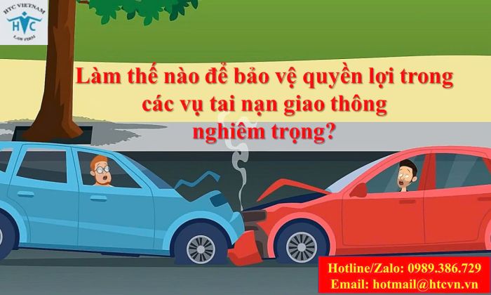 Làm thế nào để bảo vệ quyền lợi trong các vụ tai nạn giao thông nghiêm trọng?